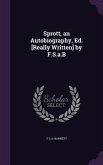 Sprott, an Autobiography, Ed. [Really Written] by F.S.a.B