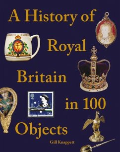 A History of Royal Britain in 100 Objects - Knappett, Gill