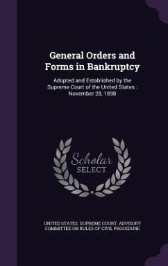 General Orders and Forms in Bankruptcy: Adopted and Established by the Supreme Court of the United States: November 28, 1898