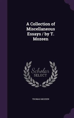 A Collection of Miscellaneous Essays / by T. Mozeen - Mozeen, Thomas