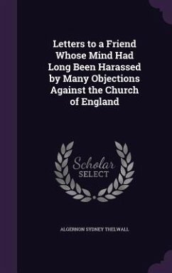 Cover Letters to a Friend Whose Mind Had Long Been Harassed by Many Objections Against the Church of England