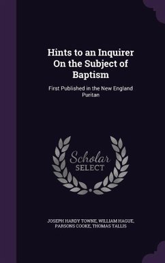 Hints to an Inquirer On the Subject of Baptism - Towne, Joseph Hardy; Hague, William; Cooke, Parsons