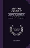 Sacred And Legendary Art: Containing Legends Of The Angels And Archangels, The Evangelists, The Apostles, The Doctors Of The Church, And St. Mar