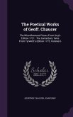 The Poetical Works of Geoff. Chaucer: The Miscellaneous Pieces From Urry's Edition 1721: The Canterbury Tales From Tyrwhitt's Edition 1775, Volume 6
