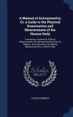 A Manual of Antropometry; Or, a Guide to the Physical Examination and Measurement of the Human Body