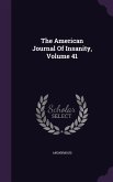 The American Journal Of Insanity, Volume 41