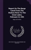 Report On The Barge Canal From The Hudson River To The Great Lakes, February 12, 1901: Maps And Profiles