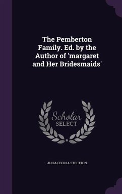 The Pemberton Family. Ed. by the Author of 'margaret and Her Bridesmaids' - Stretton, Julia Cecilia
