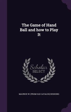 The Game of Hand Ball and how to Play It - Deshong, Maurice W.