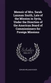 Memoir of Mrs. Sarah Lanman Smith, Late of the Mission in Syria, Under the Direction of the American Board of Commissioners for Foreign Missions