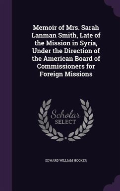 Memoir of Mrs. Sarah Lanman Smith, Late of the Mission in Syria, Under the Direction of the American Board of Commissioners for Foreign Missions - Hooker, Edward William