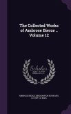 The Collected Works of Ambrose Bierce .. Volume 12