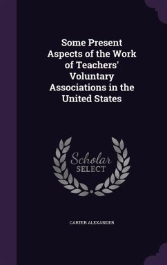 Some Present Aspects of the Work of Teachers' Voluntary Associations in the United States - Alexander, Carter