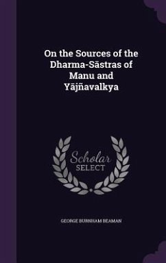 On the Sources of the Dharma-Sāstras of Manu and Yājñavalkya - Beaman, George Burnham