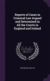 Reports of Cases in Criminal Law Argued and Determined in All the Courts in England and Ireland