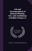 Life and Correspondence of Richard Whately, D.D., Late Archbishop of Dublin Volume v.1