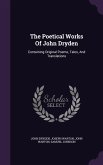 The Poetical Works Of John Dryden: Containing Original Poems, Tales, And Translations