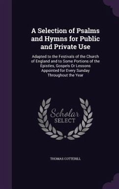 A Selection of Psalms and Hymns for Public and Private Use - Cotterill, Thomas