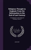 Religious Thought in England, From the Reformation to the End of Last Century: A Contribution to the History of Theology, Volume 2