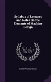 Syllabus of Lectures and Notes On the Elements of Machine Design