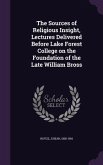 The Sources of Religious Insight, Lectures Delivered Before Lake Forest College on the Foundation of the Late William Bross