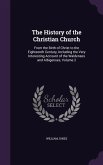 The History of the Christian Church: From the Birth of Christ to the Eighteenth Century, Including the Very Interesting Account of the Waldenses and A