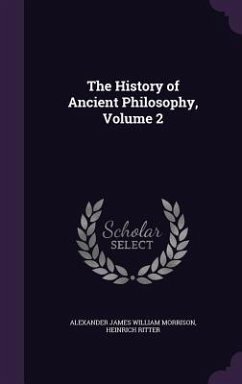 The History of Ancient Philosophy, Volume 2 - Morrison, Alexander James William; Ritter, Heinrich