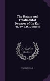 The Nature and Treatment of Diseases of the Ear, Tr. by J.R. Bennett