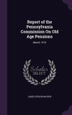 Report of the Pennsylvania Commission On Old Age Pensions