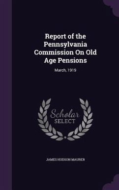 Report of the Pennsylvania Commission On Old Age Pensions - Maurer, James Hudson