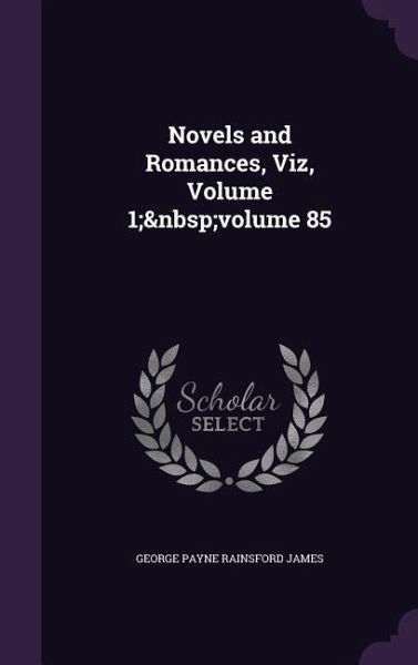 Novels and Romances, Viz, Volume 1; volume 85 Novels and Romances, Viz, Volume 1; volume 85