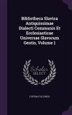 Bibliotheca Slavica Antiquissimae Dialecti Communis Et Ecclesiasticae Universae Slavorum Gentis, Volume 1