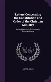 Letters Concerning the Constitution and Order of the Christian Ministry: As Deduced From Scripture and Primitive Usage