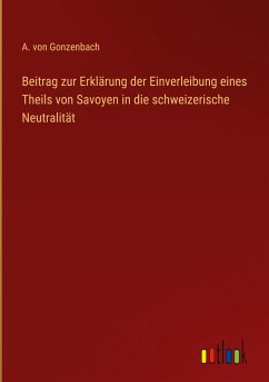 Beitrag zur Erklärung der Einverleibung eines Theils von Savoyen in die schweizerische Neutralität