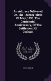 An Address Delivered On The Twenty-sixth Of May, 1836. The Centennial Anniversary, Of The Settlement Of Gorham