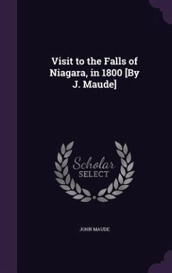 Visit to the Falls of Niagara, in 1800 [By J. Maude] - Maude, John