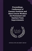 Proceedings, Conference of Farmers Institute and Short Course Workers On Permanent and Sanitary Farm Improvements
