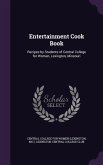 Entertainment Cook Book: Recipes by Students of Central College for Women, Lexington, Missouri