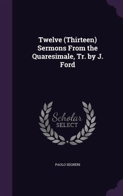 Cover Twelve (Thirteen) Sermons From the Quaresimale, Tr. by J. Ford