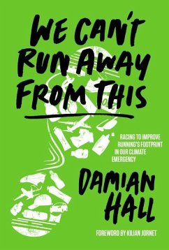 We Can't Run Away from This: Racing to Improve Running's Footprint in Our Climate Emergency - Damian Hall