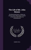 The Life of Mr. John Dennis: The Renowned Critick. in Which Are Likewise Some Observations On Most of the Poets and Criticks, His Contemporaries