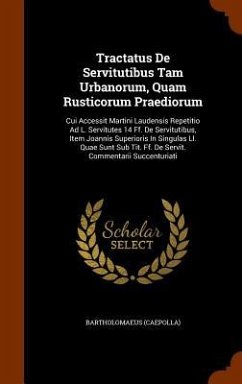 Tractatus De Servitutibus Tam Urbanorum, Quam Rusticorum Praediorum - (Caepolla), Bartholomaeus