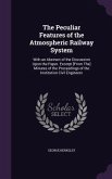 The Peculiar Features of the Atmospheric Railway System: With an Abstract of the Discussion Upon the Paper. Excerpt [From The] Minutes of the Proceedi