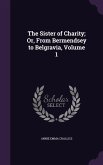The Sister of Charity; Or, From Bermendsey to Belgravia, Volume 1
