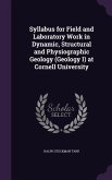 Syllabus for Field and Laboratory Work in Dynamic, Structural and Physiographic Geology (Geology I) at Cornell University