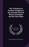 The Testimony of Profane Antiquity to the Account Given by Moses of Paradise and the Fall of Man