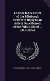 A Letter to the Editor of the Edinburgh Review in Reply to an Article On a Memoir of the Public Life of ... J.C. Herries