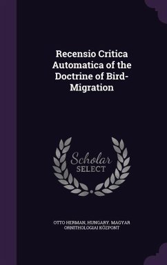 Recensio Critica Automatica of the Doctrine of Bird-Migration - Herman, Otto