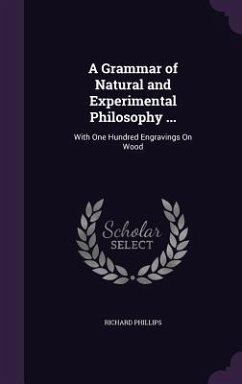 A Grammar of Natural and Experimental Philosophy ... - Phillips, Richard