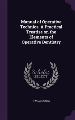 Manual of Operative Technics. A Practical Treatise on the Elements of Operative Dentistry - Weeks, Thomas E